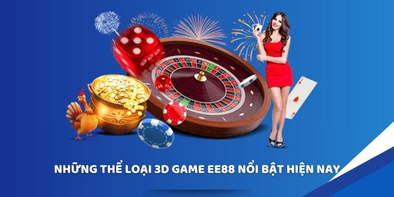 Những thể loại 3D Game EE88 nổi bật hiện nay