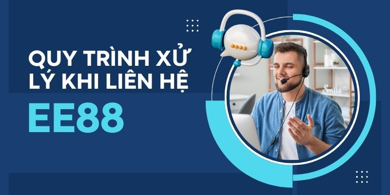 Quy trình xử lý khi liên hệ EE88