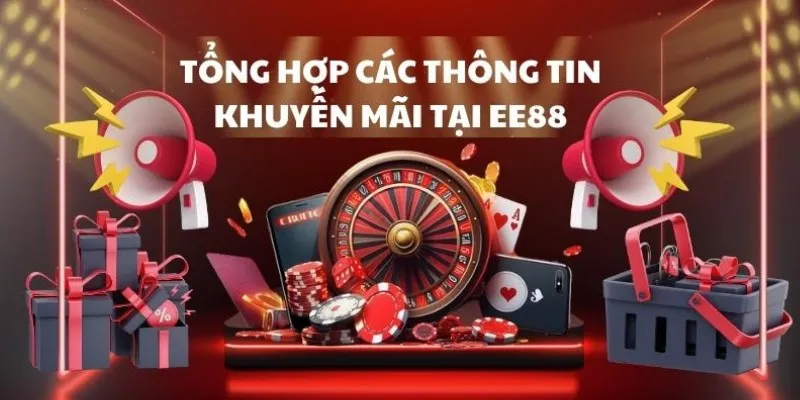 Tổng hợp các thông tin khuyến mãi EE88 