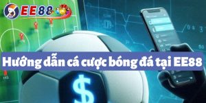 Hướng Dẫn cược bóng đá EE88 Chuẩn Xác Nhất 2024